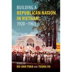 Building a Republican Nation in Vietnam, 1920–1963 Book Cover